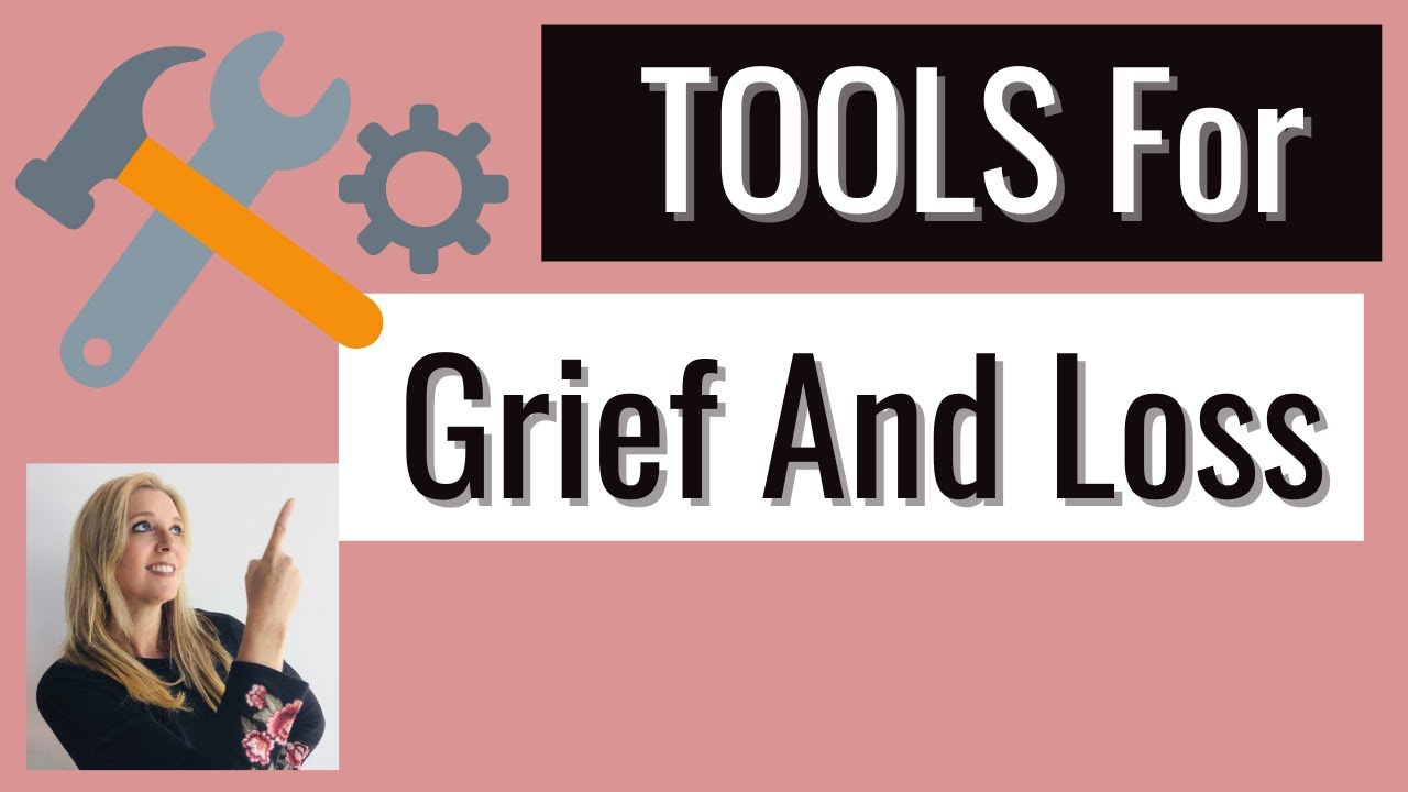Tools For Grief And Loss | Working With Grief | Healing And Moving Forward