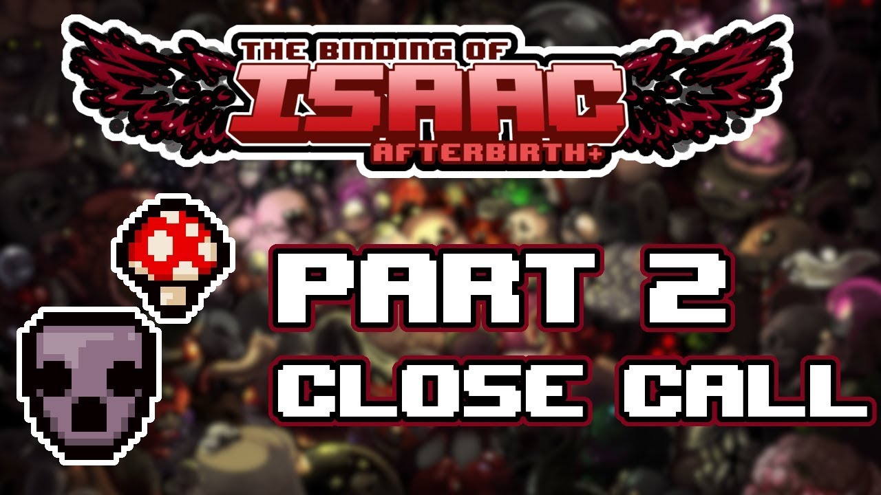 The Binding of Isaac Afterbirth+ - Part 2 - [Close Call]