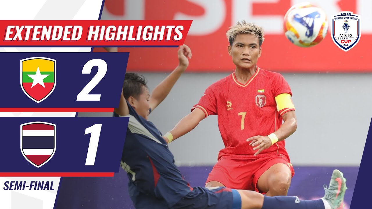 EXTENDED HIGHLIGHTS | 🇲🇲 MYANMAR 2-1 THAILAND 🇹🇭 | #MSIGSerenityCup2025 SEMI-FINAL
