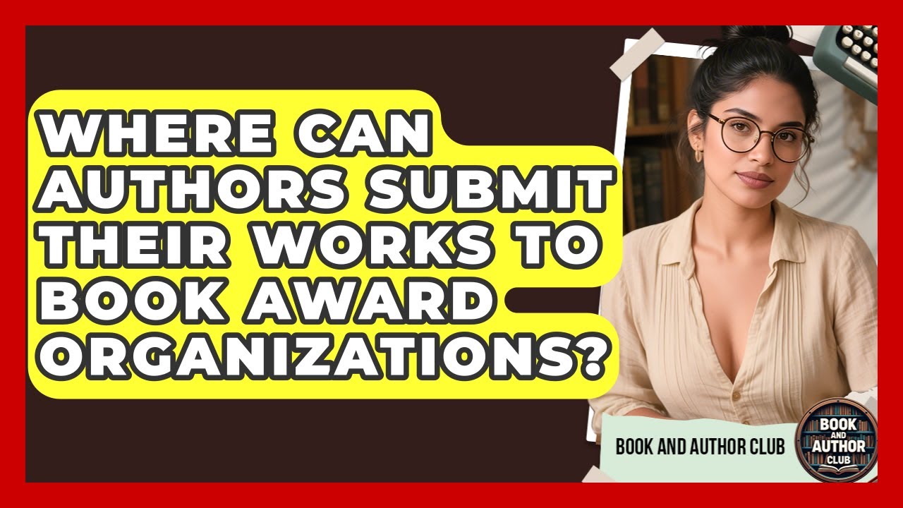 Where Can Authors Submit Their Works to Book Award Organizations? | Book and Author Club News
