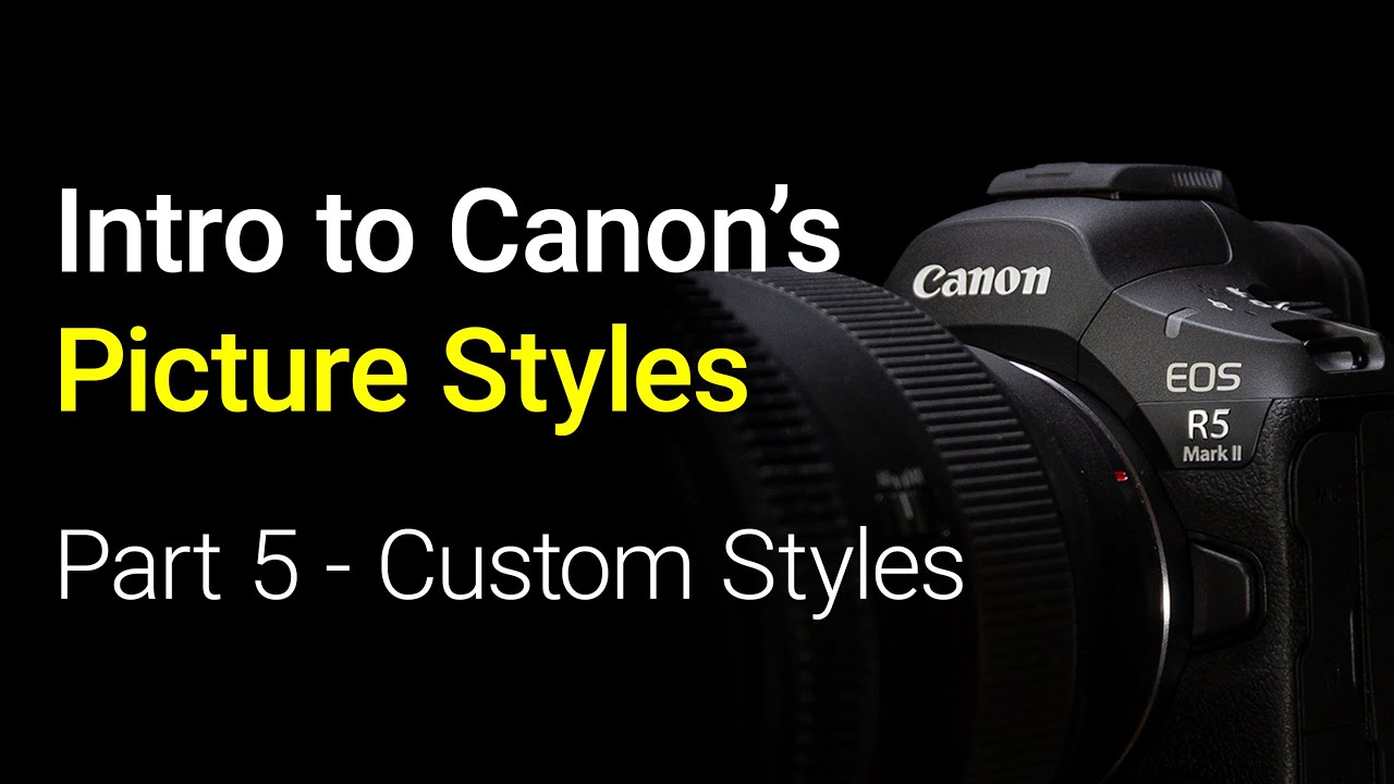 Custom Picture Styles with the Picture Style Editor - EOS R5 Tip 91 / EOS R5 Mark 2 Tip 19