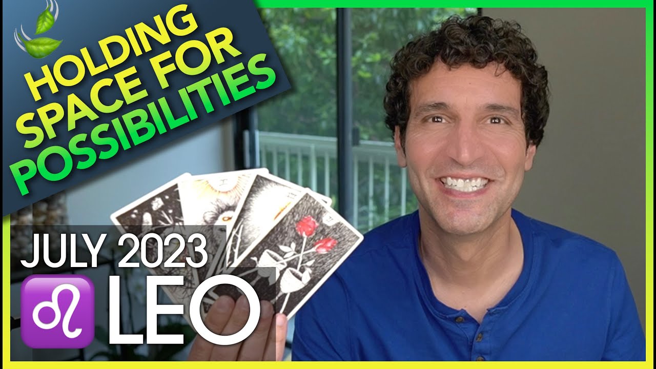Leo July 2023: Holding Space for Possibilities!