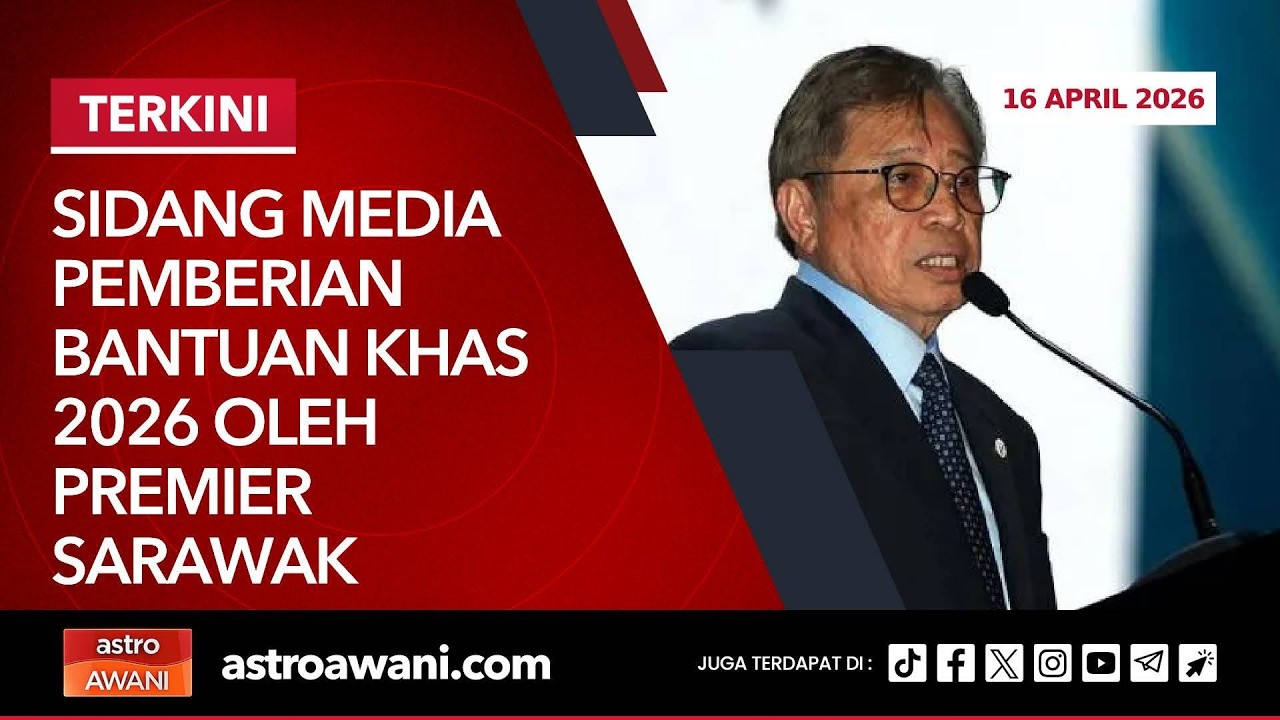 [LANGSUNG] Sidang media Pemberian Bantuan Khas 2026 oleh Premier Sarawak | 16 Apr 2026