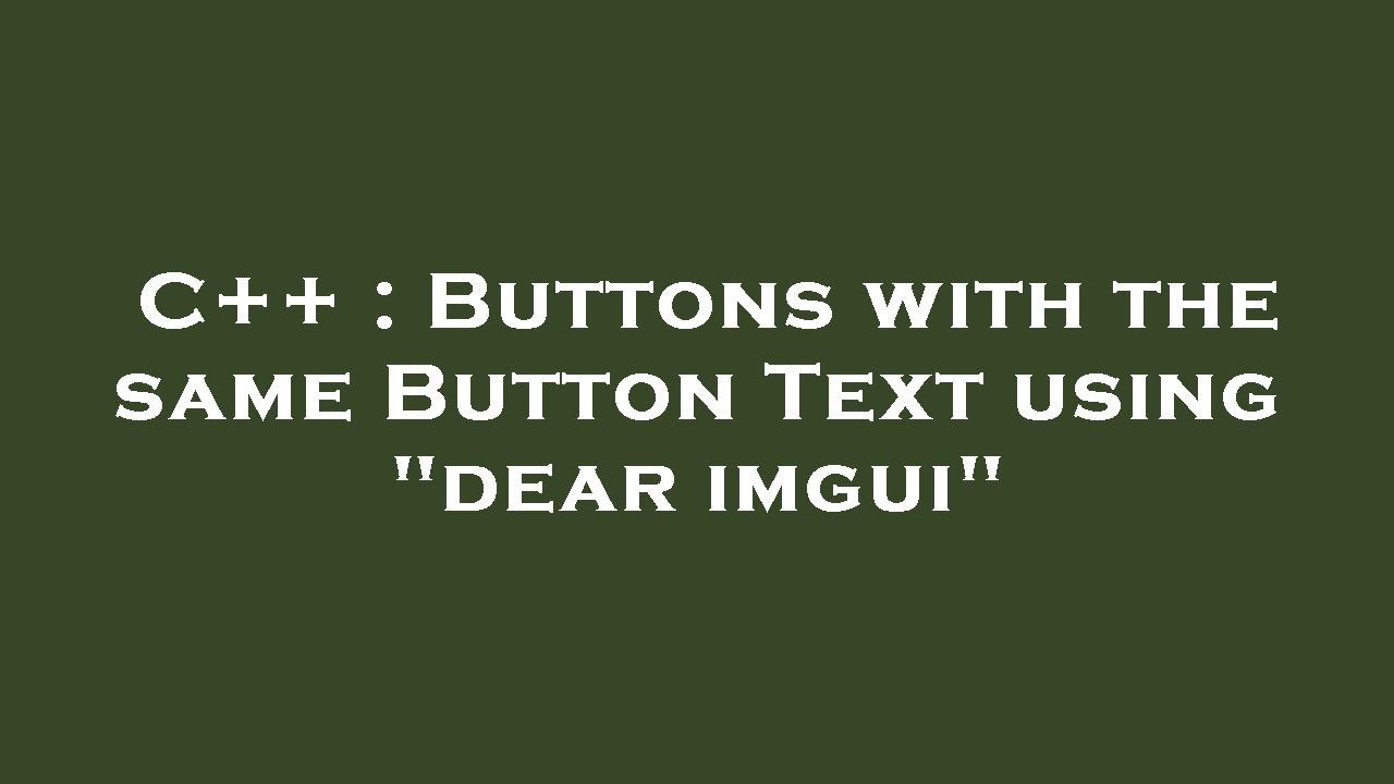 C++ : Buttons with the same Button Text using 