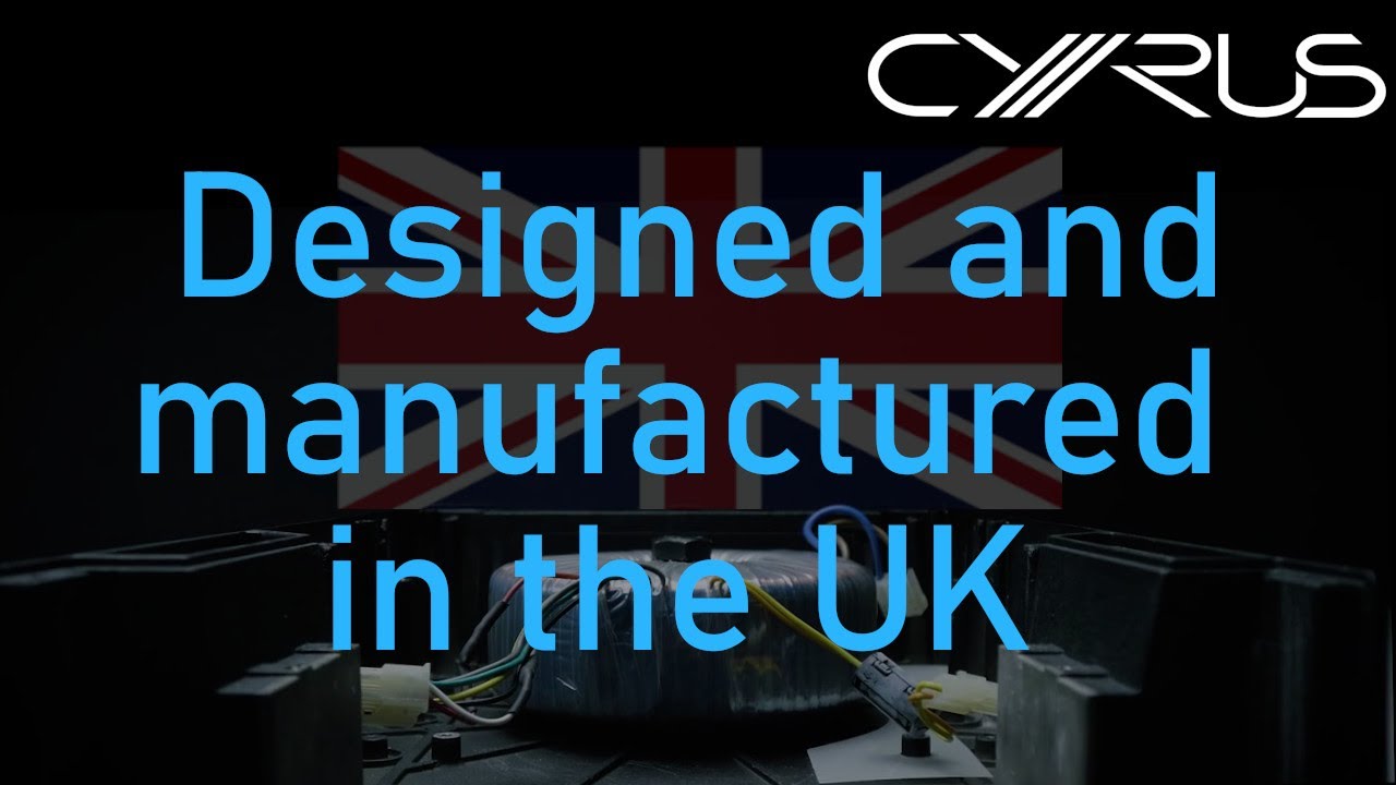 Cyrus Audio - Designed & Manufactured in the UK
