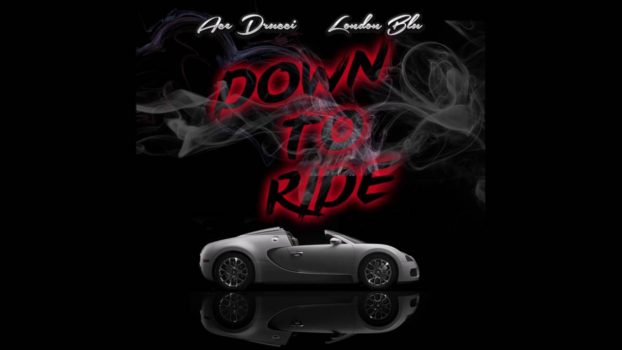 Ace Drucci & London Blu-Down To Ride