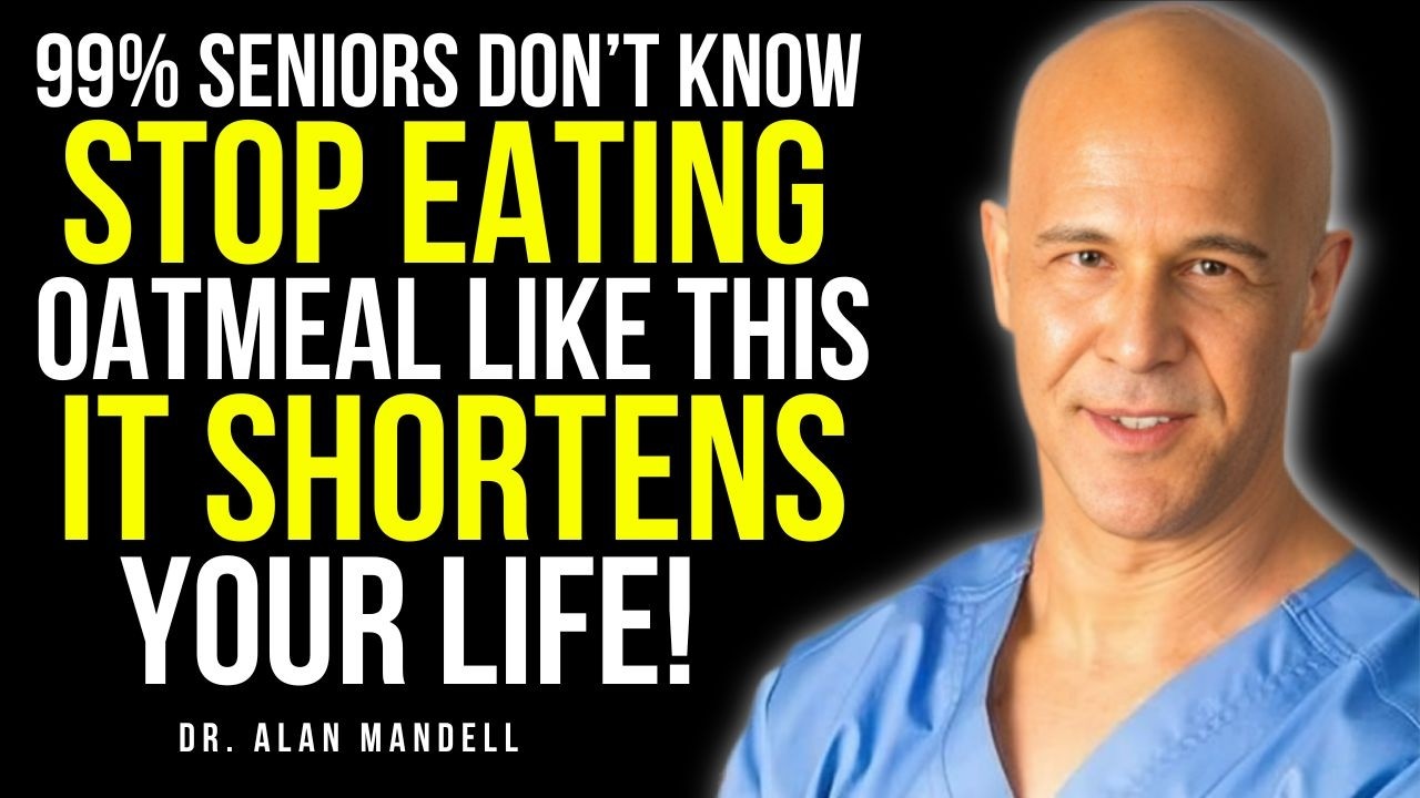 Eating Oatmeal After 60? Avoid These 5 Dangerous Pairing Mistakes | Dr. Alan Mandell