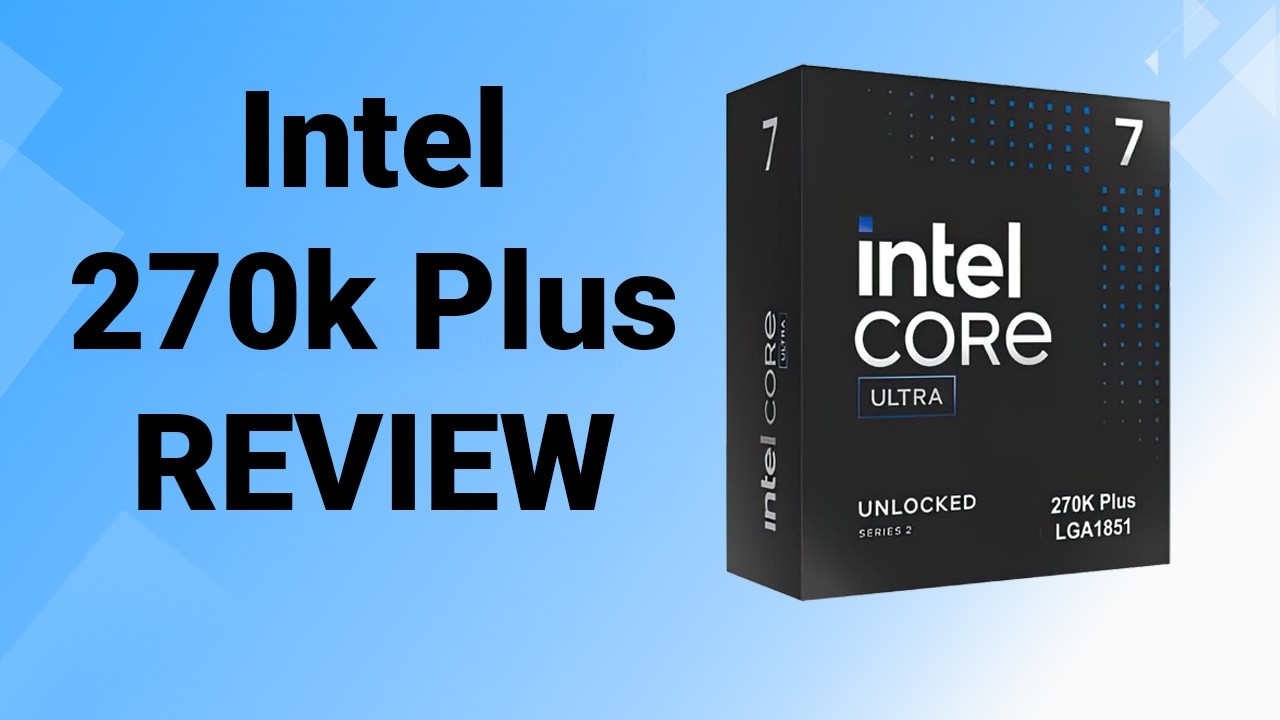 Intel 270K Plus - Review from Custom PC Builder