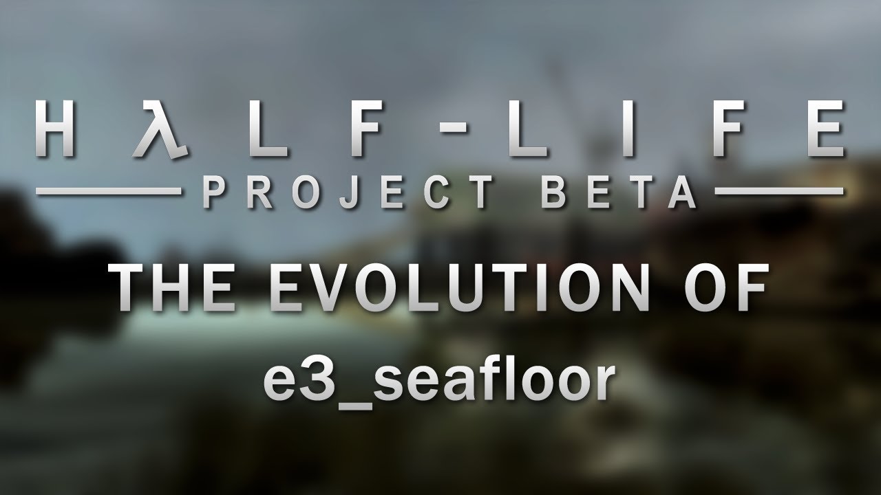 Half-Life 2 beta: The evolution of e3_seafloor