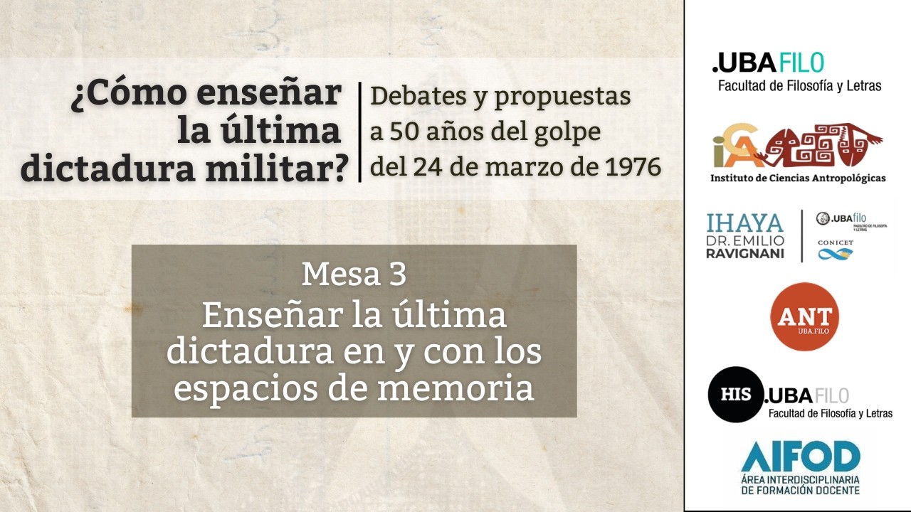 Mesa 3 - Enseñar la última dictadura en y con los espacios de memoria
