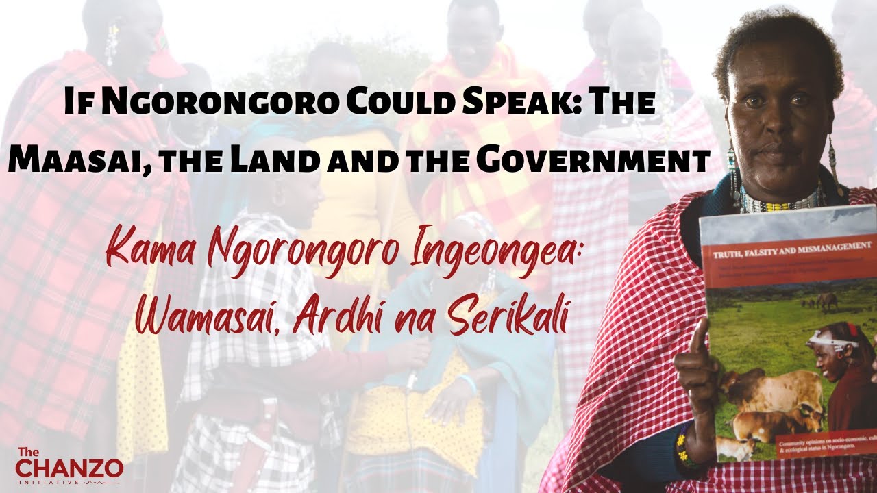 If Ngorongoro Could Speak: The Maasai, the Land and the Government | Kama Ngorongoro Ingeongea