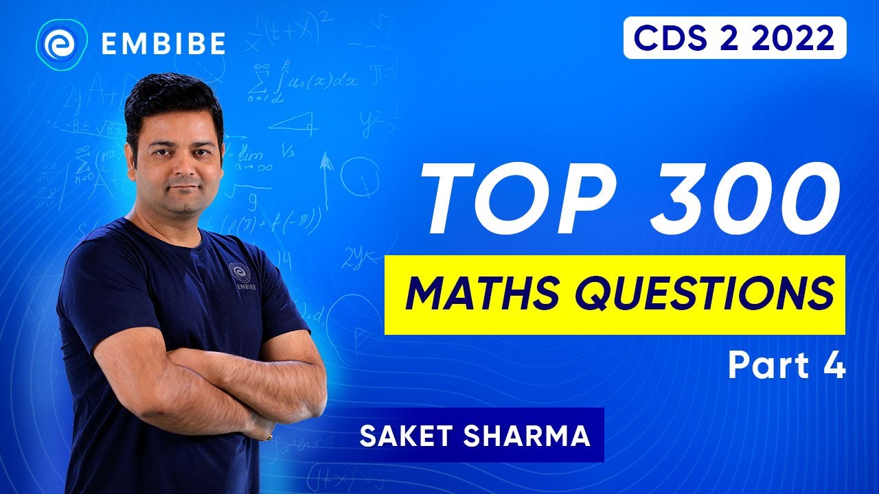 CDS 2 2022 Top 300 Maths Questions by Saket Sharma | Part-4 | Embibe