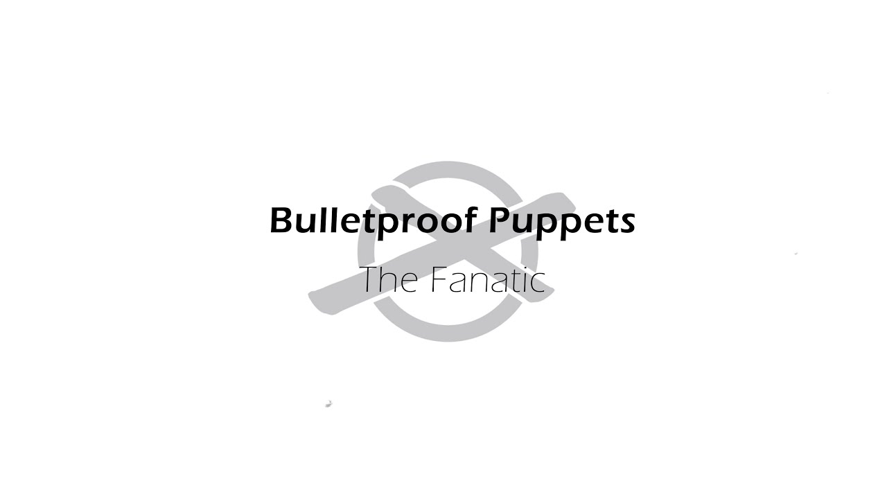 Bulletproof Puppets - The Fanatic (Official Lyric Video)