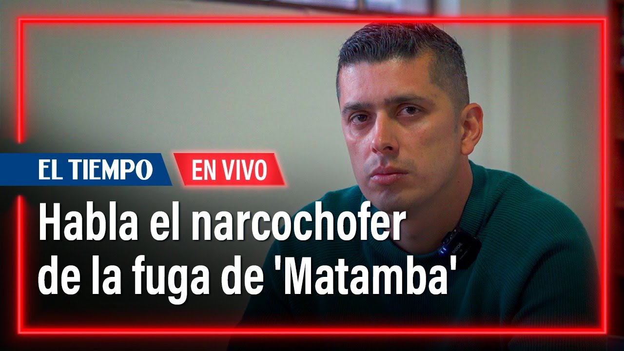 Habla el narcochofer de la fuga de 'Matamba' y la corrupción en la UNP | El Tiempo