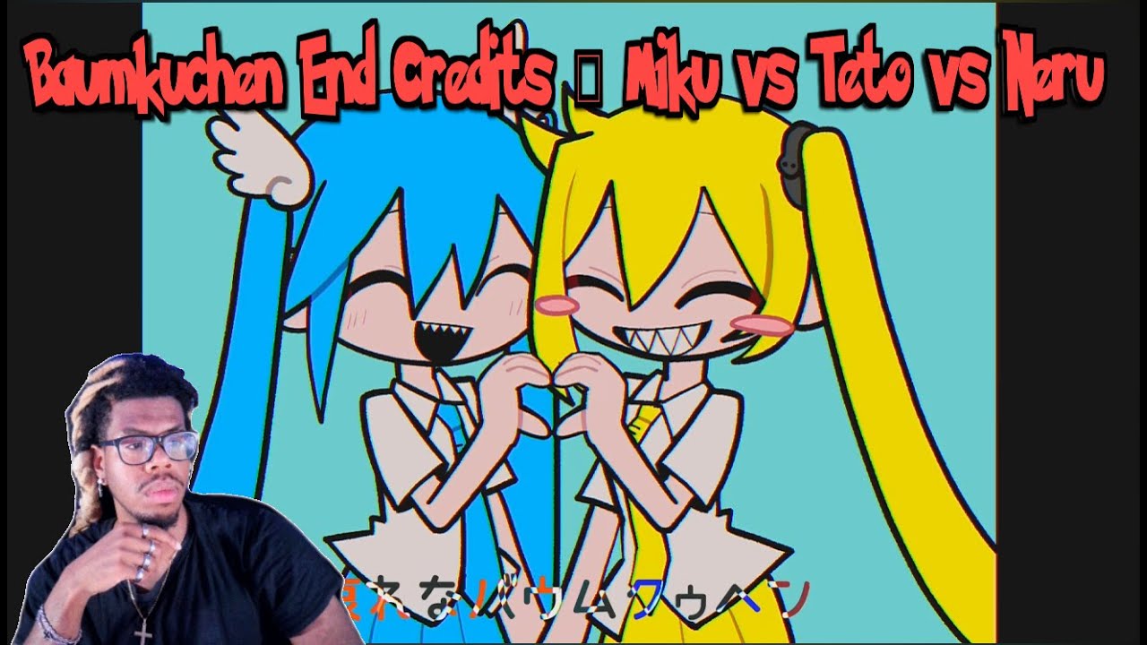 Baumkuchen End Credits ｰ Miku vs Teto vs Neru REACTION