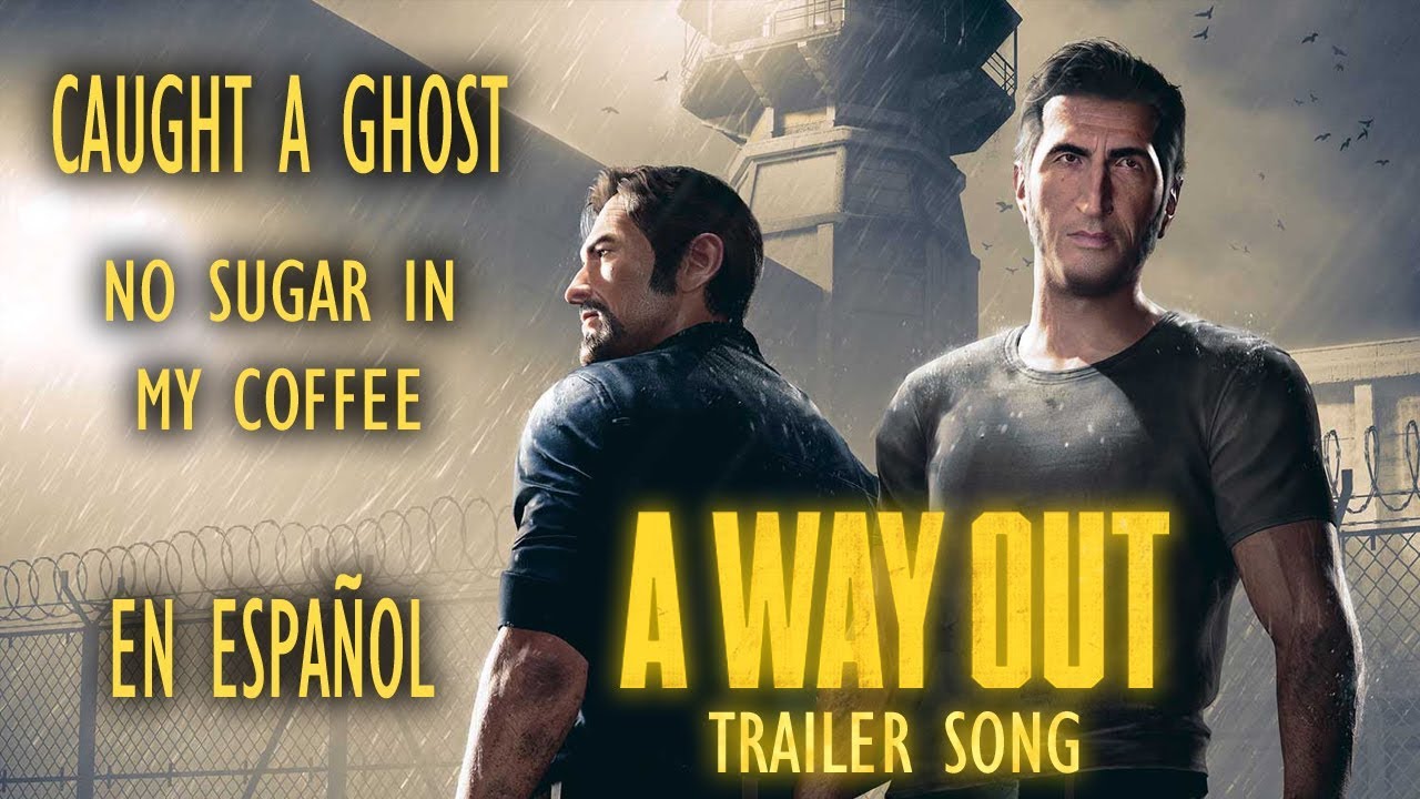 A WAY OUT - No sugar in my coffee - Caught a ghost - En espa&ntilde;ol - Trailer song