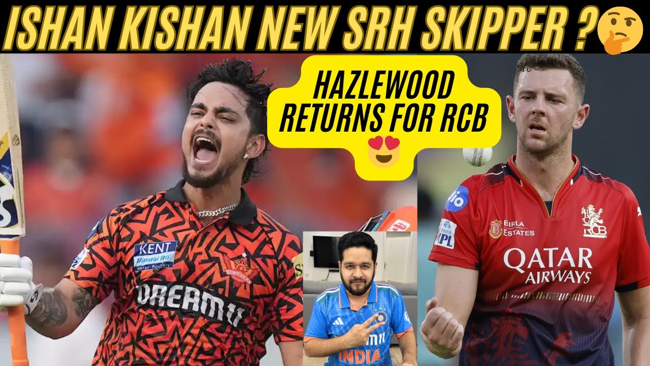 🔴 ISHAN KISHAN TO LEAD SRH? HUGE NEWS FOR RCB- HAZLEWOOD CLEARS FITNESS TEST, SET TO RETURN