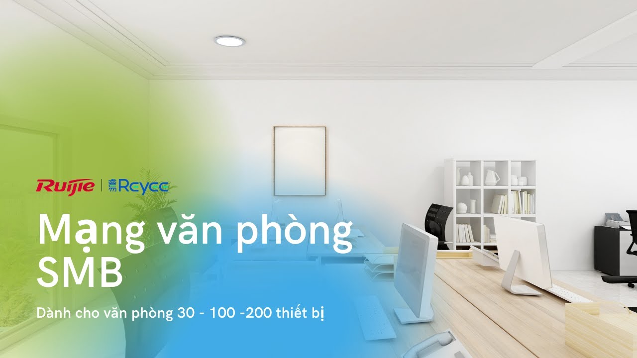 Giải pháp mạng văn phòng vừa và nhỏ với Ruijie/Reyee