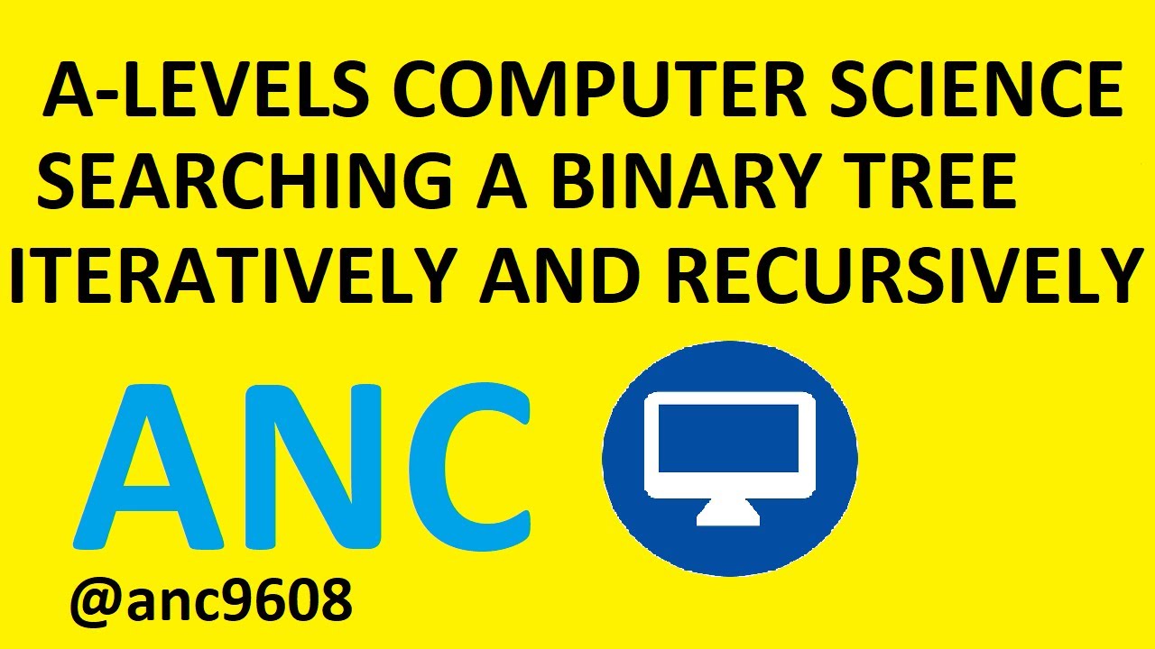 A levels Computer Science Searching a Binary Tree Iteratively and Recursively