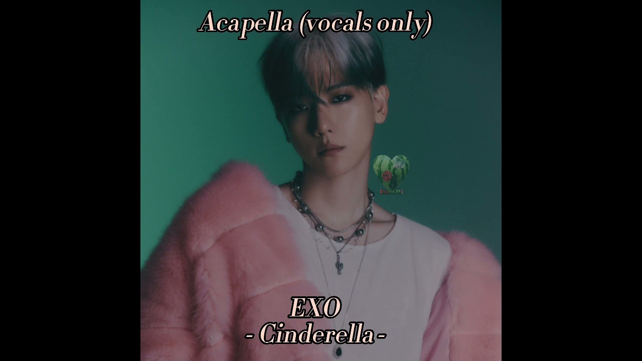 [ Acapella (vocals only) ] - EXO - Cinderella -