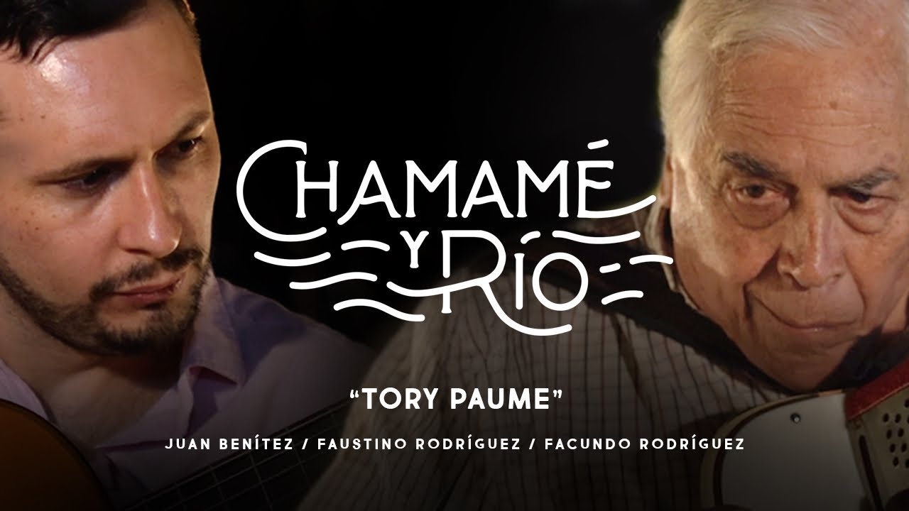 TORY PAUME I CHAMAMÉ Y RÍO I FACUNDO RODRIGUEZ, FAUSTINO RODRIGUEZ Y JUAN BENITEZ