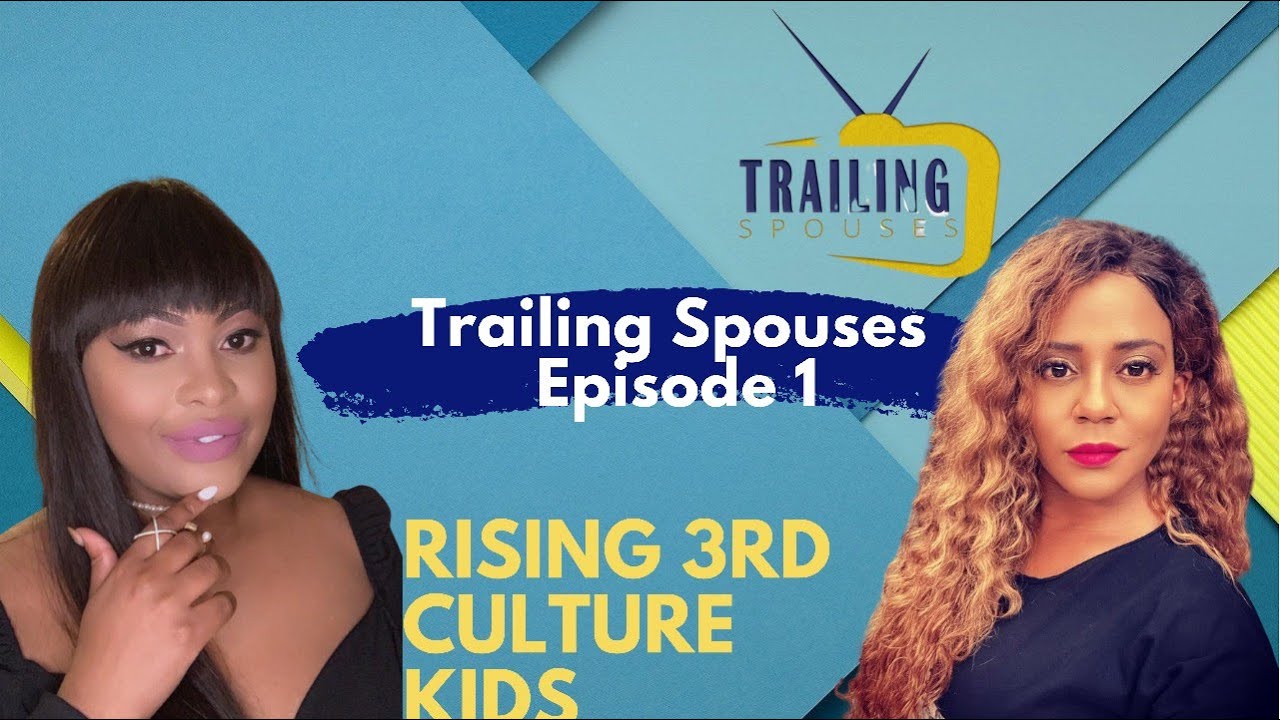 Trailing Spouses EPISODE 1: Rising Third Culture Kids