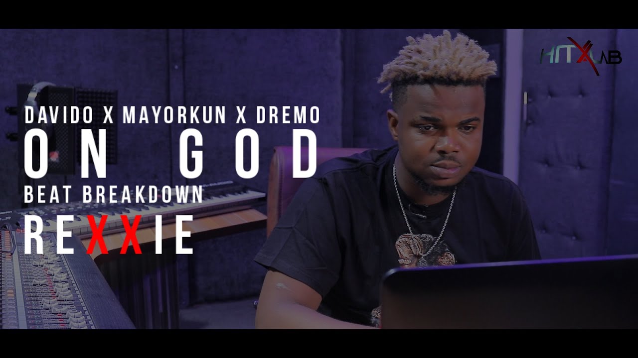 DMW FT DAVIDO MAYORKUN DREMO - ON GOD BEAT-BREAKDOWN WITH REXXIE | HITXLAB SESSION
