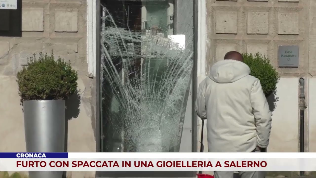 CRONACA. FURTO CON SPACCATA IN UNA GIOIELLERIA A SALERNO