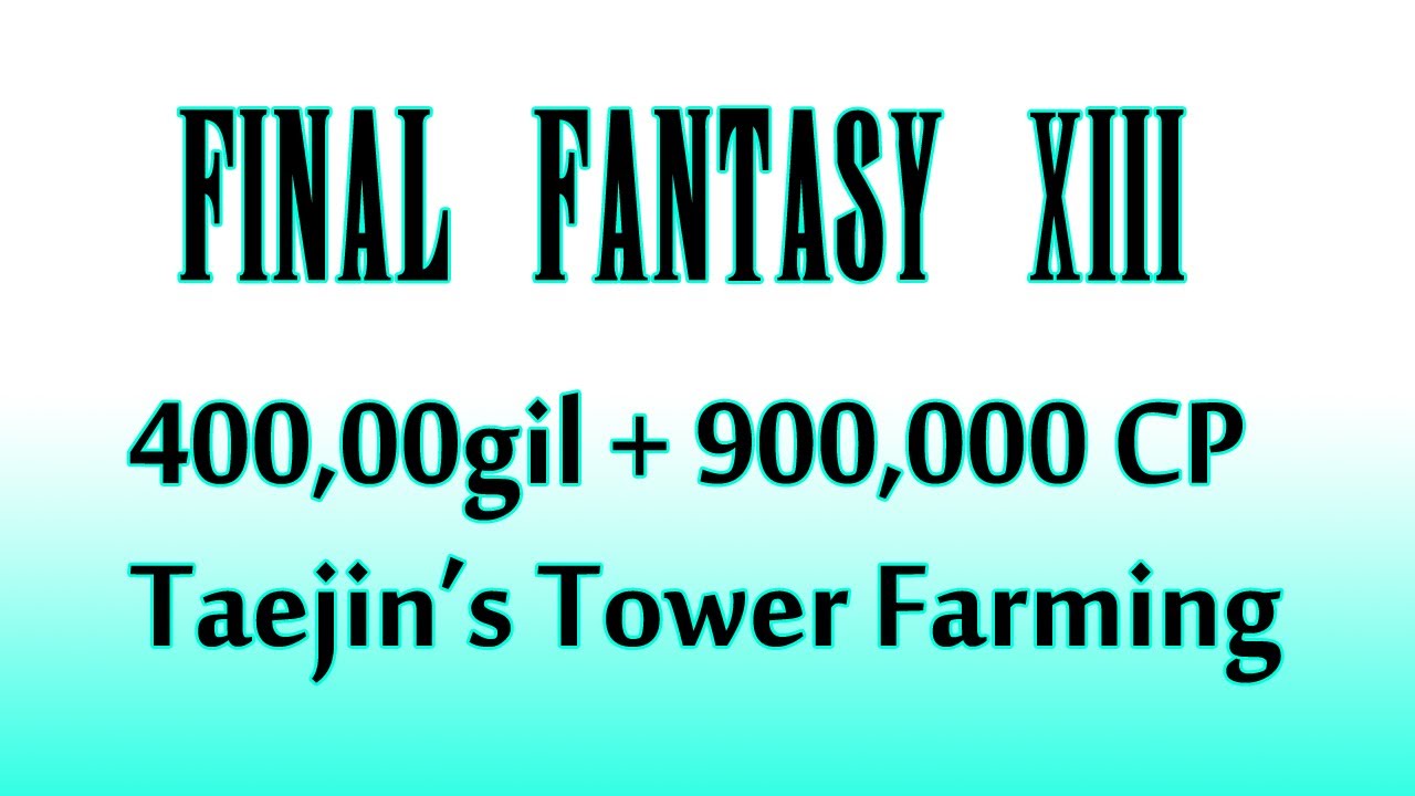 Final Fantasy XIII - Easy Gil/CP Farming Guide (400k gil + 900k CP / hour)