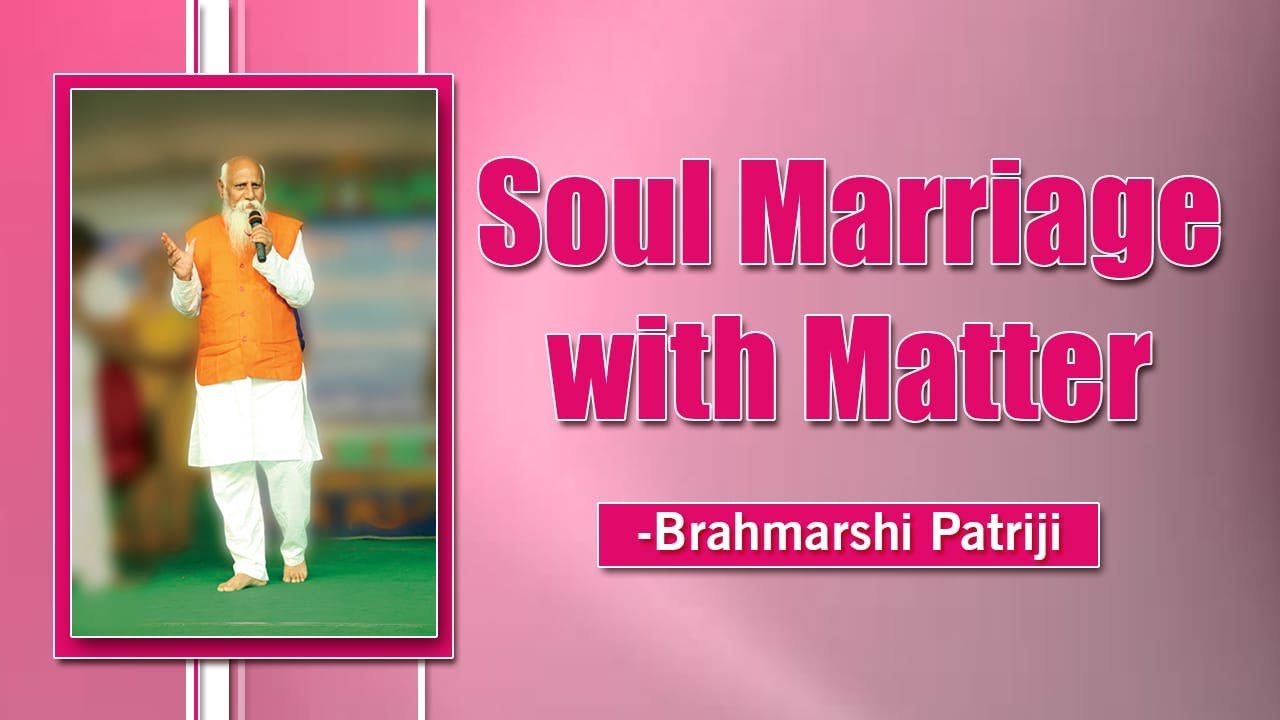 Soul Marriage with Matter | Patriji | PMC English