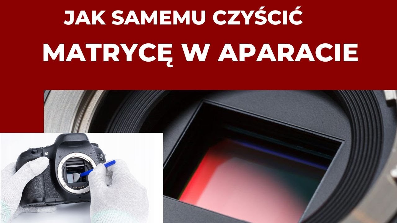 Jak czyścić samemu matrycę (sensor) w aparacie fotograficznym?