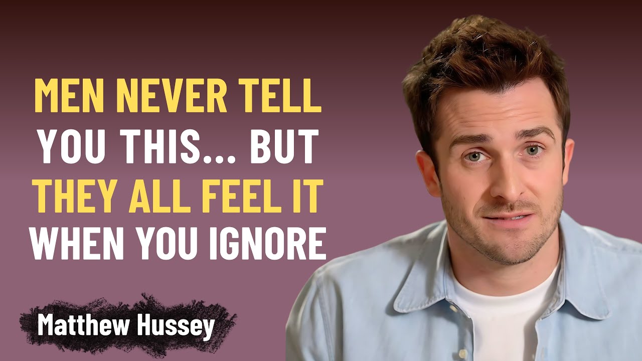 Men NEVER Tell You THIS… But They All Feel It When You Ignore Them | Matthew Hussey
