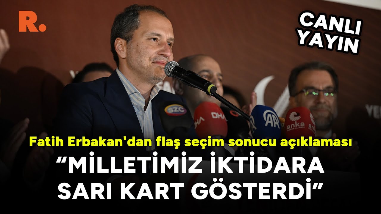 Fatih Erbakan'dan flaş seçim sonucu açıklaması: Milletimiz yolunu kaybetmiş vefasızlara... #CANLI
