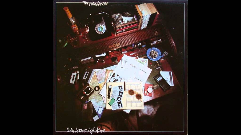 The Wanderers - Only lovers left alive 1981 (full album)