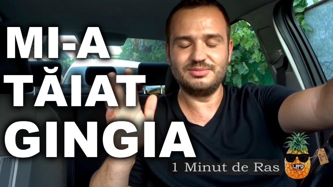 MI-A TĂIAT GINGIA