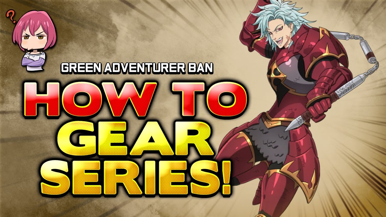 Seven Deadly Sins: Grand Cross | How To Gear New Adventurer Green Ban!