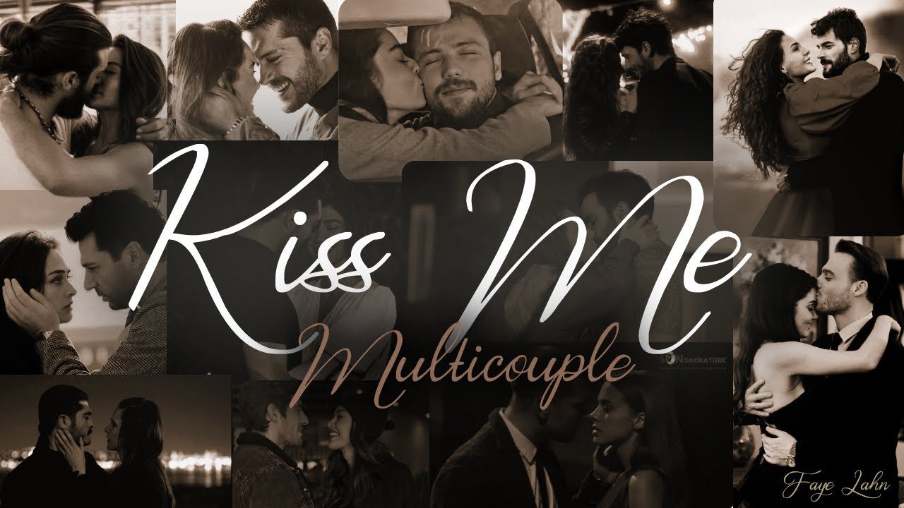 Kiss Me {Turkish Multicouple}