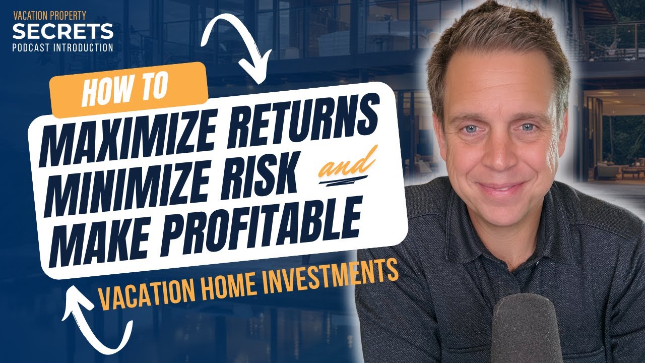 Maximize Returns, Minimize Risk and Make Profitable Vacation Home Investments