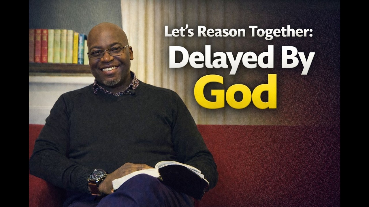 Let's Reason Together || Delayed By God