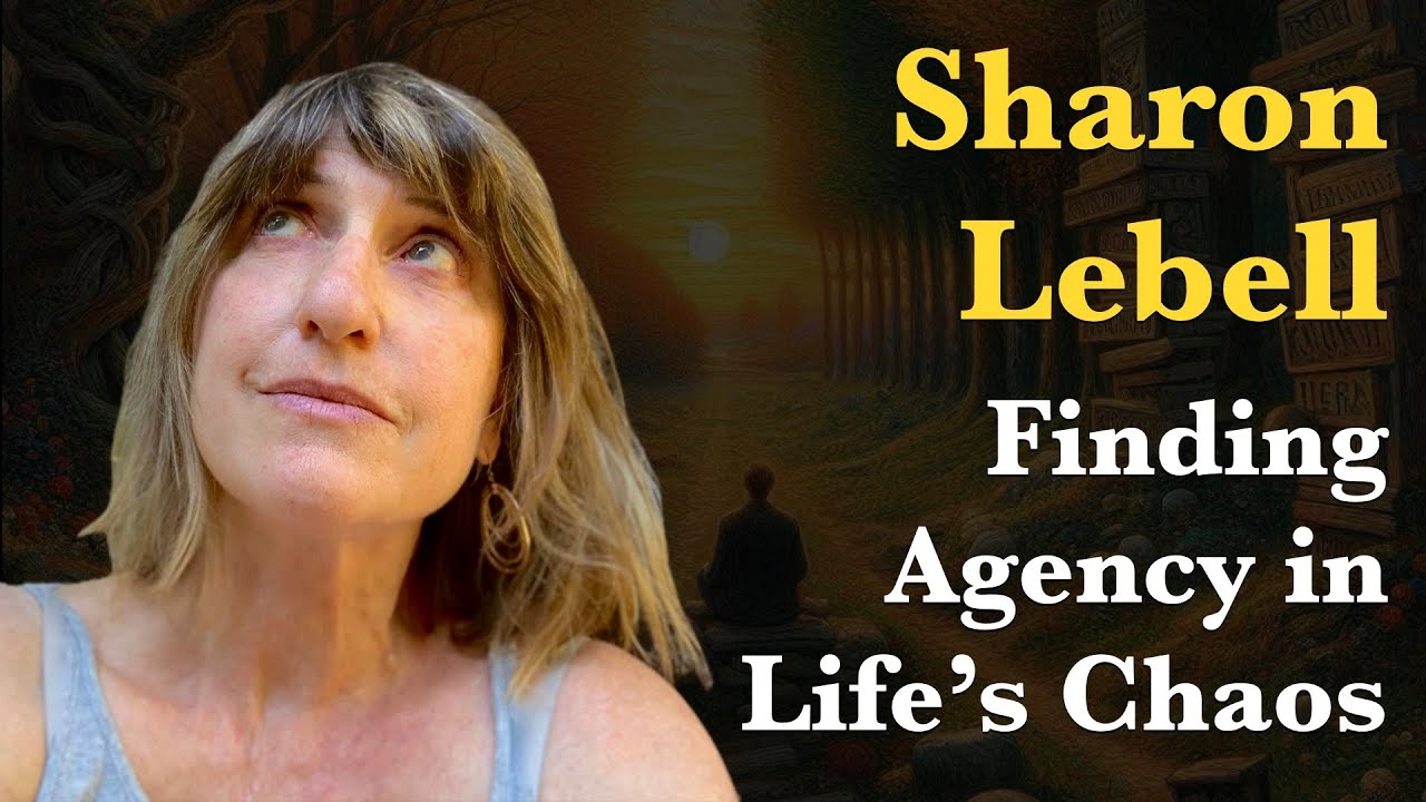 Finding Agency in Life's Chaos | Sharon Lebell (Author of 