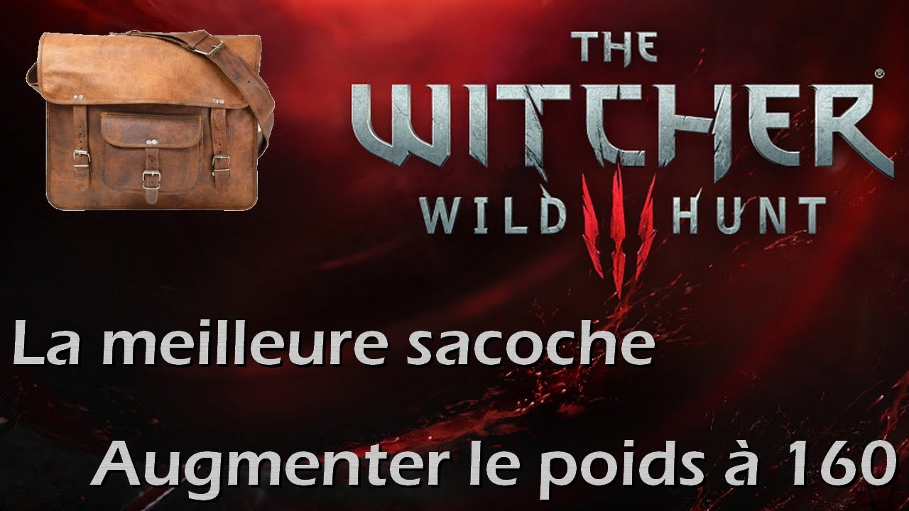 The Witcher 3 - Comment trouver la meilleure sacoche et augmenter le poids à 160