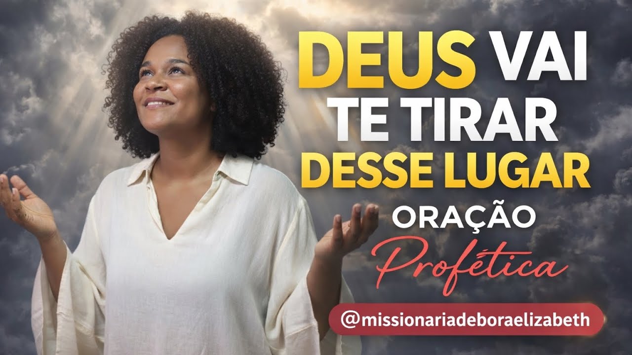 DEUS TE ANUNCIA VOU TE TIRAR DESSE LUGAR / SITUAÇÃO | ORAÇÃO PROFÉTICA 