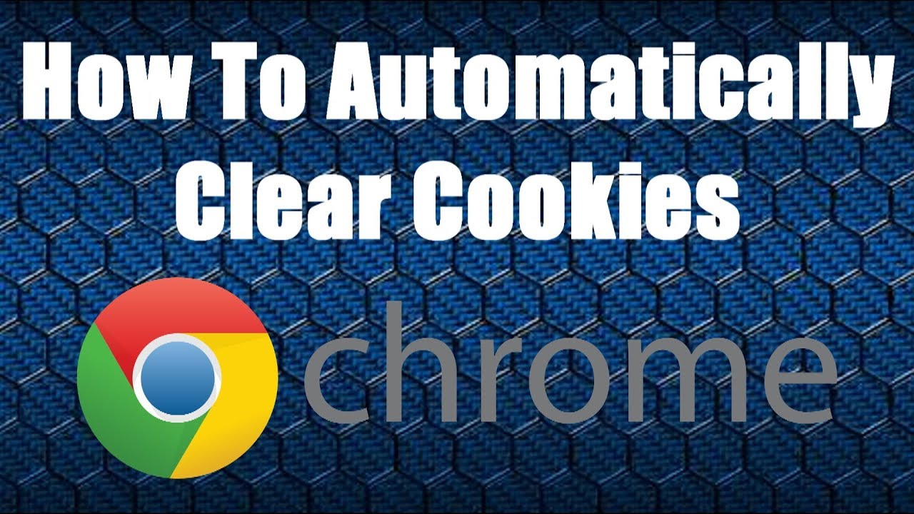 How To Automatically Clear Cookies After You Close Google Chrome