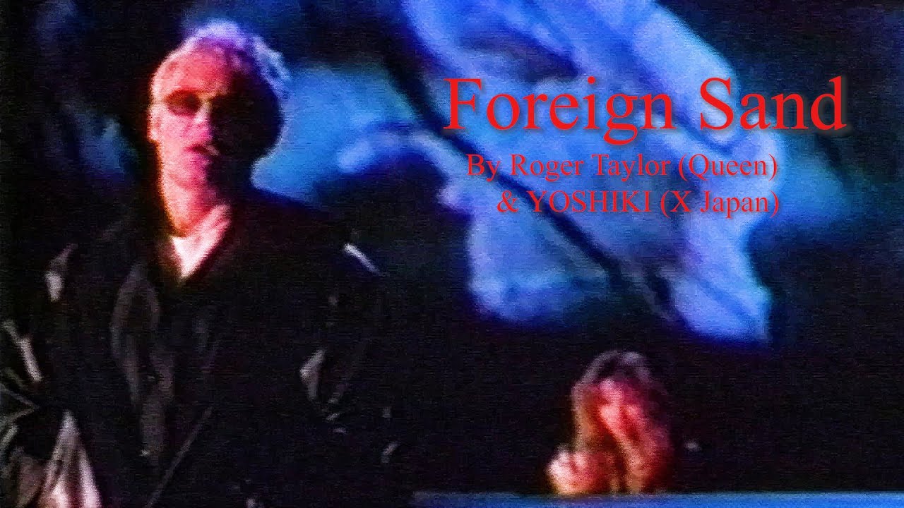 Foreign Sand - Roger Taylor (Queen) & Yoshiki (X JAPAN)