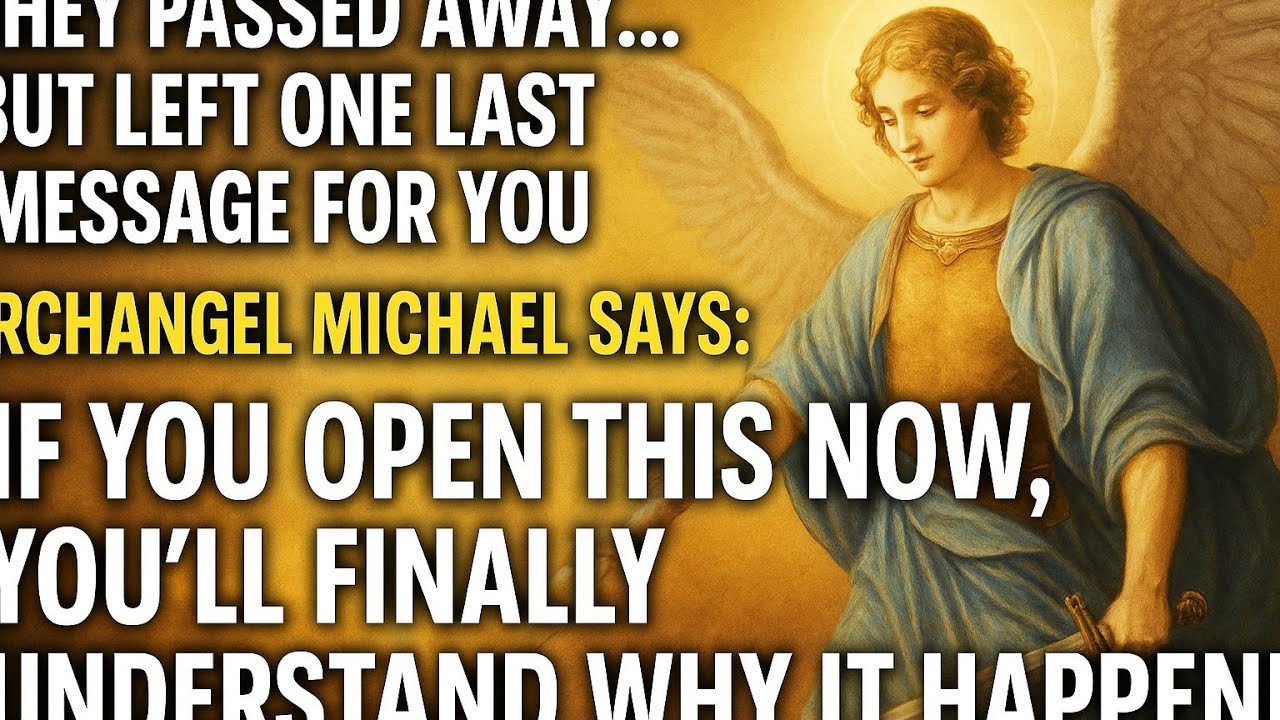 📜THEY PASSED AWAY… BUT LEFT ONE LAST MESSAGE FOR YOU. ARCHANGEL MICHAEL SAYS