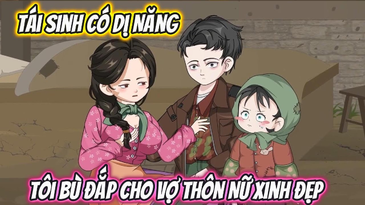 Tái Sinh Có Dị Năng ,Tôi Dốc Sức Bù Đắp Cho Vợ Thôn Nữ Xinh Đẹp Full Bộ | Coin Vietsub
