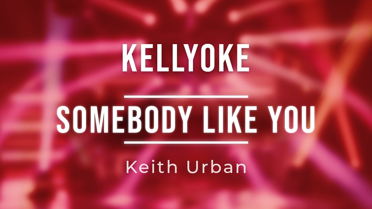 Kellyoke | Somebody Like You (Keith Urban)