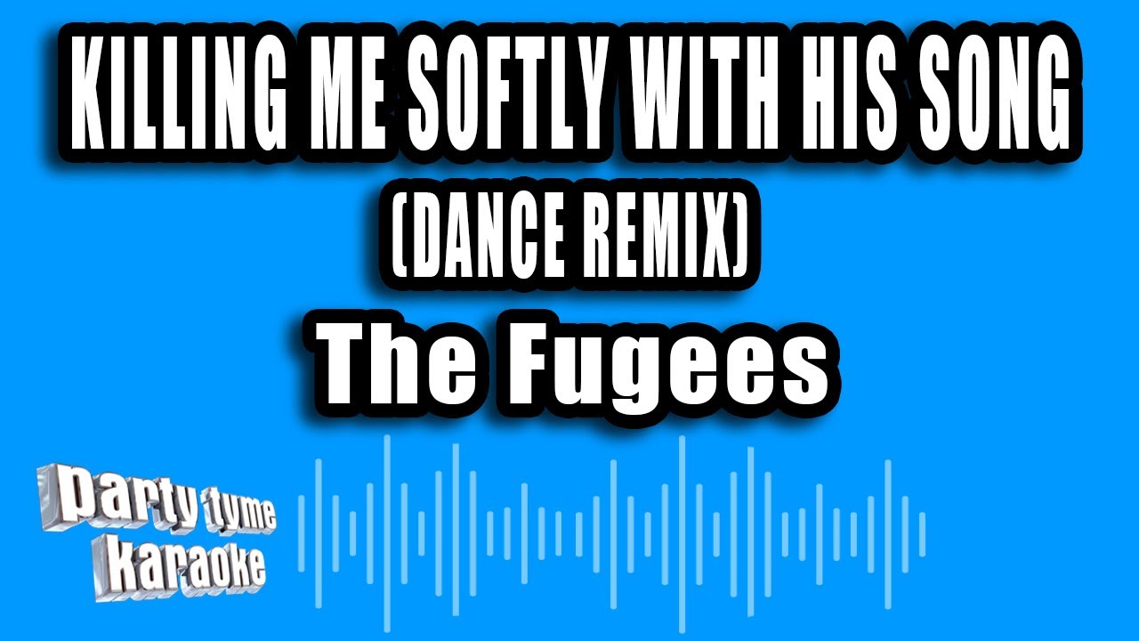 The Fugees - Killing Me Softly With His Song (Dance Remix - Karaoke Version)