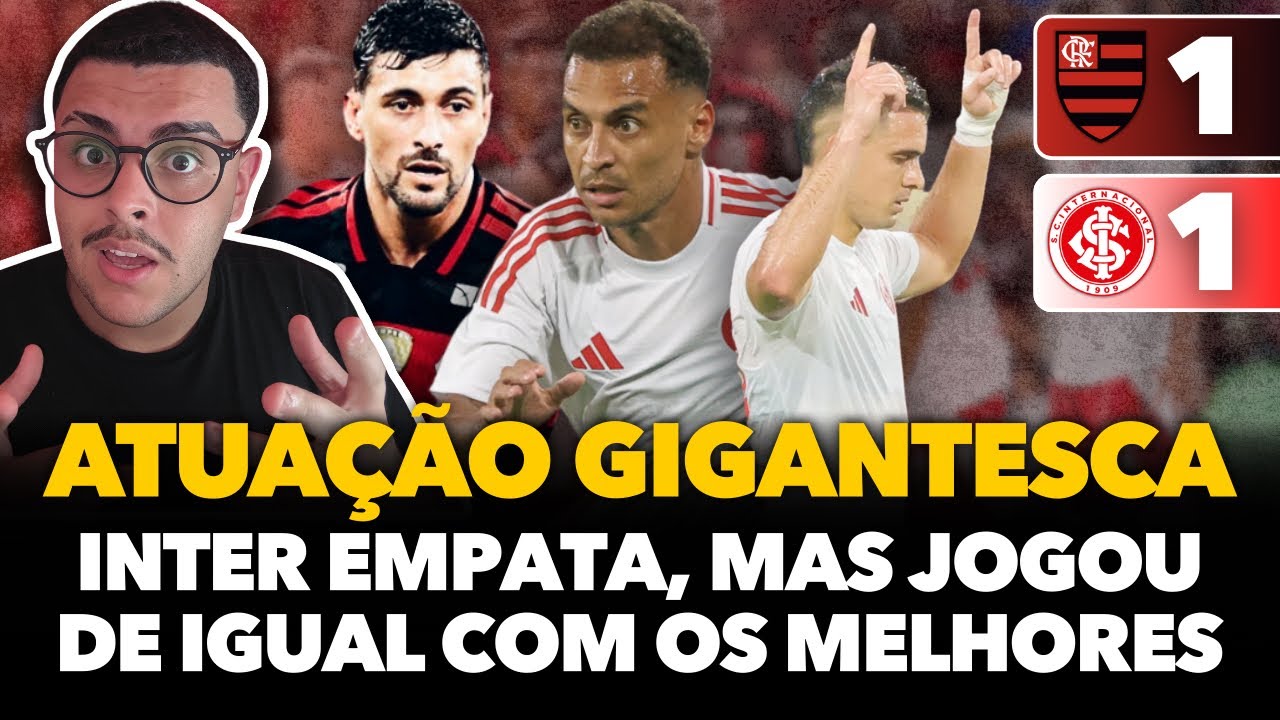 🔴⚠️ FLAMENGO 1x1 INTER: ATUAÇÃO PRO TORCEDOR SE ORGULHAR! INTER JOGOU PRA VENCER O MELHOR DA AMÉRICA