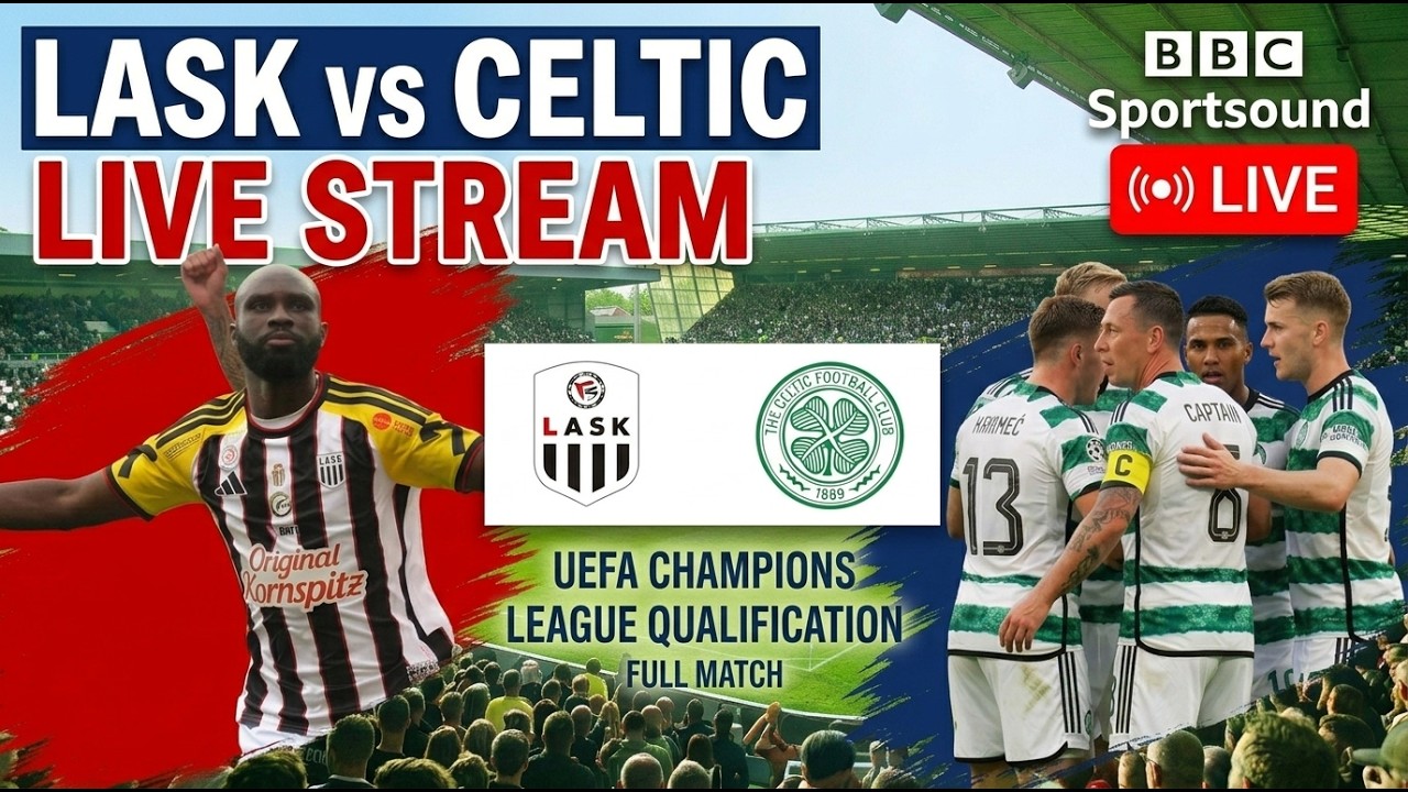 LASK vs Celtic Live Match Today Champions League Qualification BBC Sportsground Radio Commentary TV